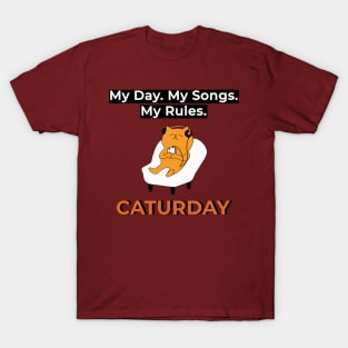 Caturday - My Day. My Songs. My Rules. T-Shirt